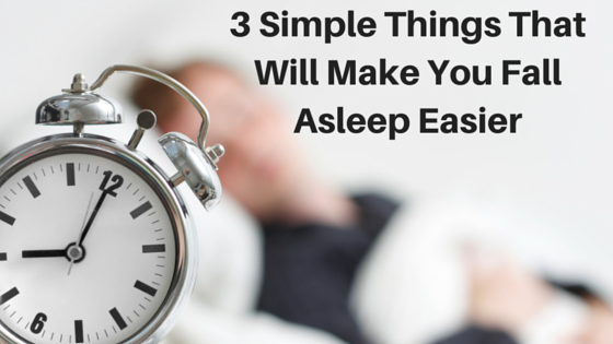 3 Simple Things That Will Make You Fall Asleep Easier